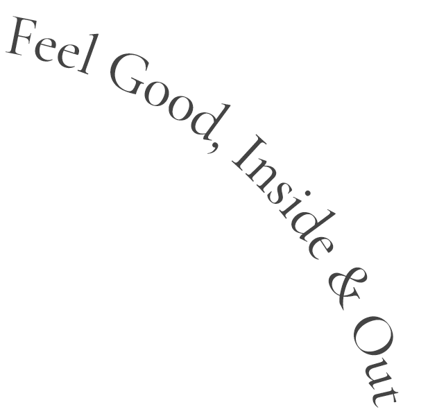 Feel Good, Inside & Out